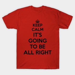 Keep Calm - It's Going To Be All Right T-Shirt